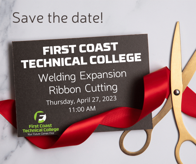 Save the date! First Coast Technical College Welding Expansion Ribbon Cutting - Thursday, April 27, 2023 - 11:00 AM